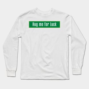 hug me for luck Long Sleeve T-Shirt